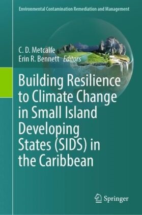 Bennett, Erin Bennett, Erin R. Bennett, C D Metcalfe, Chris D Metcalfe, … - Building Resilience to Climate Change in Small Island Developing States (SIDS) in the Caribbean