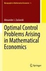Alexander J Zaslavski, Alexander J. Zaslavski - Optimal Control Problems Arising in Mathematical Economics