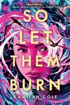 Kamilah Cole - So Let Them Burn