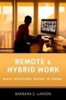 Larson, Barbara Z. Larson, Barbara Z. (Executive Professor of Managem Larson - Remote and Hybrid Work