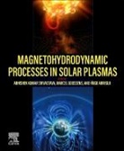 Abhishek Kumar Srivastava, Inigo Arregui, Iñigo Arregui, Inigo (Staff Researcher Arregui, Marcel Goossens, Marcel (Professor Emeritus in Applied Mathematics Goossens... - Magnetohydrodynamic Processes in Solar Plasmas