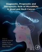 Neha Arya, Raju Khan, Raju (Industrial Waste Utilization Khan, Ashok Kumar, Shikha Tiwari - Diagnostic, Prognostic, and Therapeutic Role of MicroRNAs in Head and Neck Cancer