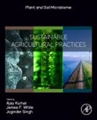 Muhammad Bilal, James F. White, Joginder Singh Panwar, Ajay Kumar, Ajay (Assistant Professor Kumar, Ajay (Professor Kumar... - Sustainable Agricultural Practices