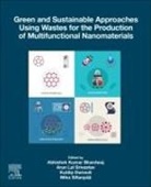 Abhishek Kumar Bhardwaj, Arun Lal Srivastav, Abhishek Kumar Bhardwaj, Abhishek Kumar (Assistant Professor Bhardwaj, Kuldip Dwivedi, Kuldip (Department of Environmental Science Dwivedi... - Green and Sustainable Approaches Using Wastes for the Production of Multifunctional Nanomaterials