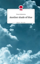 Fiona Katharina - Another shade of blue. Life is a Story - story.one