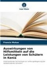 Francis Mutua - Auswirkungen von Hilfsmitteln auf die Leistungen von Schülern in Kenia