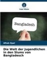 Aftab Opel - Die Welt der Jugendlichen in den Slums von Bangladesch