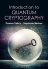 Thomas Vidick, Thomas (California Institute of Technology Vidick, Thomas (California Institute of Technology) Vidick, Vidick Thomas, Stephanie Wehner, Stephanie (Technische Universiteit Delft Wehner - Introduction to Quantum Cryptography