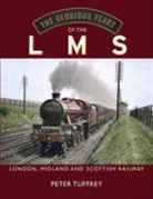 Peter Tuffrey - The Glorious Years of the LMS