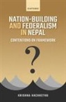 Krishna Hachhethu, Krishna (Professor of Political Science Hachhethu, Hachhethu Krishna - Nation-Building and Federalism in Nepal