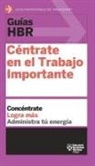 Harvard Business Review - Guías Hbr: Céntrate En El Trabajo Importante (HBR Guide to Getting the Right Work Done Spanish Edition)