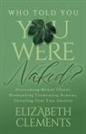 Elizabeth Clements - Who Told You You Were Naked?