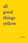 J. Zahn - all good things yellow