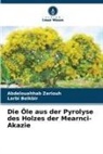 Larbi Belkbir, Abdelouahhab Zeriouh - Die Öle aus der Pyrolyse des Holzes der Mearnci-Akazie