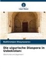 Bakhromjon Khaynazarov - Die uigurische Diaspora in Usbekistan: