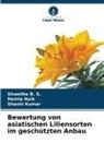 Shwetha B S, Shwetha B. S., Shashi Kumar, Hemla Naik - Bewertung von asiatischen Liliensorten im geschützten Anbau