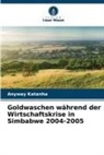 Anyway Katanha - Goldwaschen während der Wirtschaftskrise in Simbabwe 2004-2005