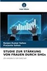 PRASANTA SAHOO, Ranjan Kumar Sahoo - STUDIE ZUR STÄRKUNG VON FRAUEN DURCH SHGs
