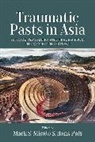 Mark S. Pols Micale, Mark S Micale, Mark S. Micale, Micale Mark S., Hans Pols - Traumatic Pasts in Asia