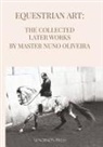 Nuno Oliveira - Equestrian Art The Collected Later Works by Nuno Oliveira