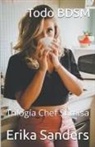 Erika Sanders - Todo BDSM. Trilogía Chef Sumisa