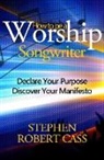 Stephen Robert Cass - How to Be a Worship Songwriter