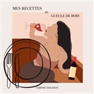 Albane Chalaoux - Mes recettes de gueule de bois