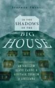 Stephen Small - In the Shadows of the Big House Twenty first century Antebellum Slave Cabins and Heritage Tourism in