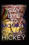 Cynthia Hickey - Say Bye to Mommy