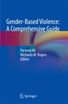 Parveen Ali, M Rogers, Michaela M. Rogers - Gender-Based Violence: A Comprehensive Guide