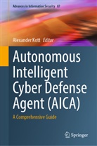 Alexander Kott - Autonomous Intelligent Cyber Defense Agent (AICA)
