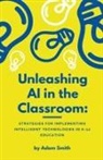Adam Smith - Unleashing AI in the Classroom