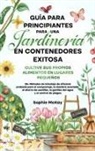 Sophie Mckay - Guía Para Principiantes Para Una Jardinería en Contenedores Exitosa