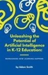 Adam Smith - Unleashing the Potential of Artificial Intelligence in K-12 Education
