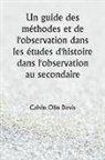 Calvin Olin Davis - Un guide des méthodes et de l'observation dans les études d'histoire dans l'observation au secondaire