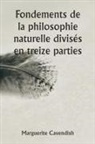 Marguerite Cavendish - Fondements de la philosophie naturelle divisés en treize parties ; La deuxième édition, très modifiée par rapport à la première, qui portait le nom d'opinions philosophiques et physiques