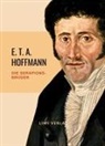 E T a Hoffmann, E.T.A. Hoffmann - E.T.A. Hoffmann: Die Serapions-Brüder. Vollständige Ausgabe