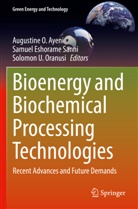 Augustine O. Ayeni, Samuel Eshorame Sanni, Solomon U. Oranusi, Samuel Eshorame Sanni, Solomon U Oranusi - Bioenergy and Biochemical Processing Technologies