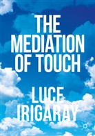 Luce Irigaray - The Mediation of Touch
