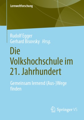 Bisovsky, Gerhard Bisovsky, Rudolf Egger - Die Volkshochschule im 21. Jahrhundert Gemeinsam lernend (Aus-)Wege finden