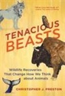Christopher J Preston, Christopher J. Preston, Preston Christopher J. - Tenacious Beasts