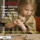 Sabine Plamper, Sabine Weterings Plamper, Annet Weterings - How Children Learn and Create Using Art, Play and Science