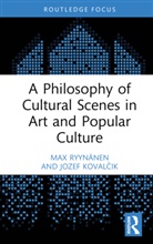 Jozef Kovalcik, Jozef Kovalčik, Max Ryynanen, Max (Aalto University Ryynanen, Max Ryynänen - Philosophy of Cultural Scenes in Art and Popular Culture