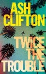 Ash Clifton - Twice the Trouble
