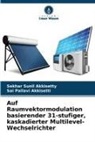 Sai Pallavi Akkisetti, Sekhar Sunil Akkisetty - Auf Raumvektormodulation basierender 31-stufiger, kaskadierter Multilevel-Wechselrichter