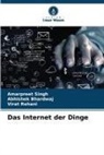 Abhishek Bhardwaj, Virat Rehani, Amarpreet Singh - Das Internet der Dinge