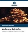 Samantha Murphy - Verlorene Zukünfte