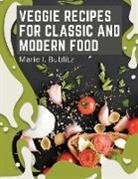 Marie I. Bublitz - Veggie Recipes For Classic And Modern Food