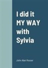 John Alan Rosser - I did it MY WAY with Sylvia