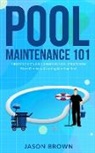 Jason Brown - Pool Maintenance 101 - A Beginners DIY Guide On Removing Algae, Understanding Water Chemistry, & Looking After Your Pool!